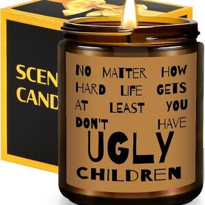 Soy Candle "No Matter How Hard Life Gets At Least You Don't Have Ugly Children"
